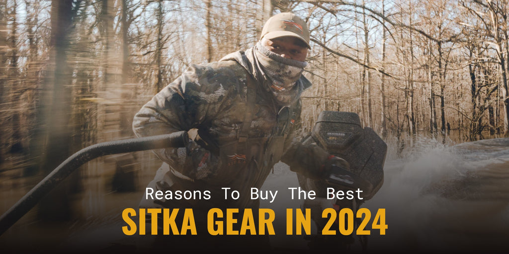 Reasons To Buy The Best SITKA Gear In 2024